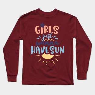 Girls Just Wanna Have Sun Long Sleeve T-Shirt